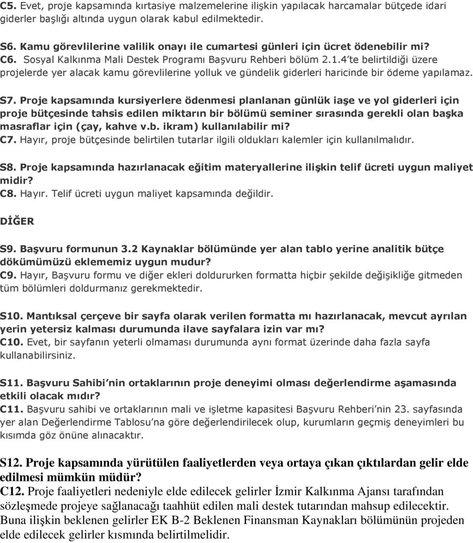 4 te belirtildiği üzere projelerde yer alacak kamu görevlilerine yolluk ve gündelik giderleri haricinde bir ödeme yapılamaz. S7.