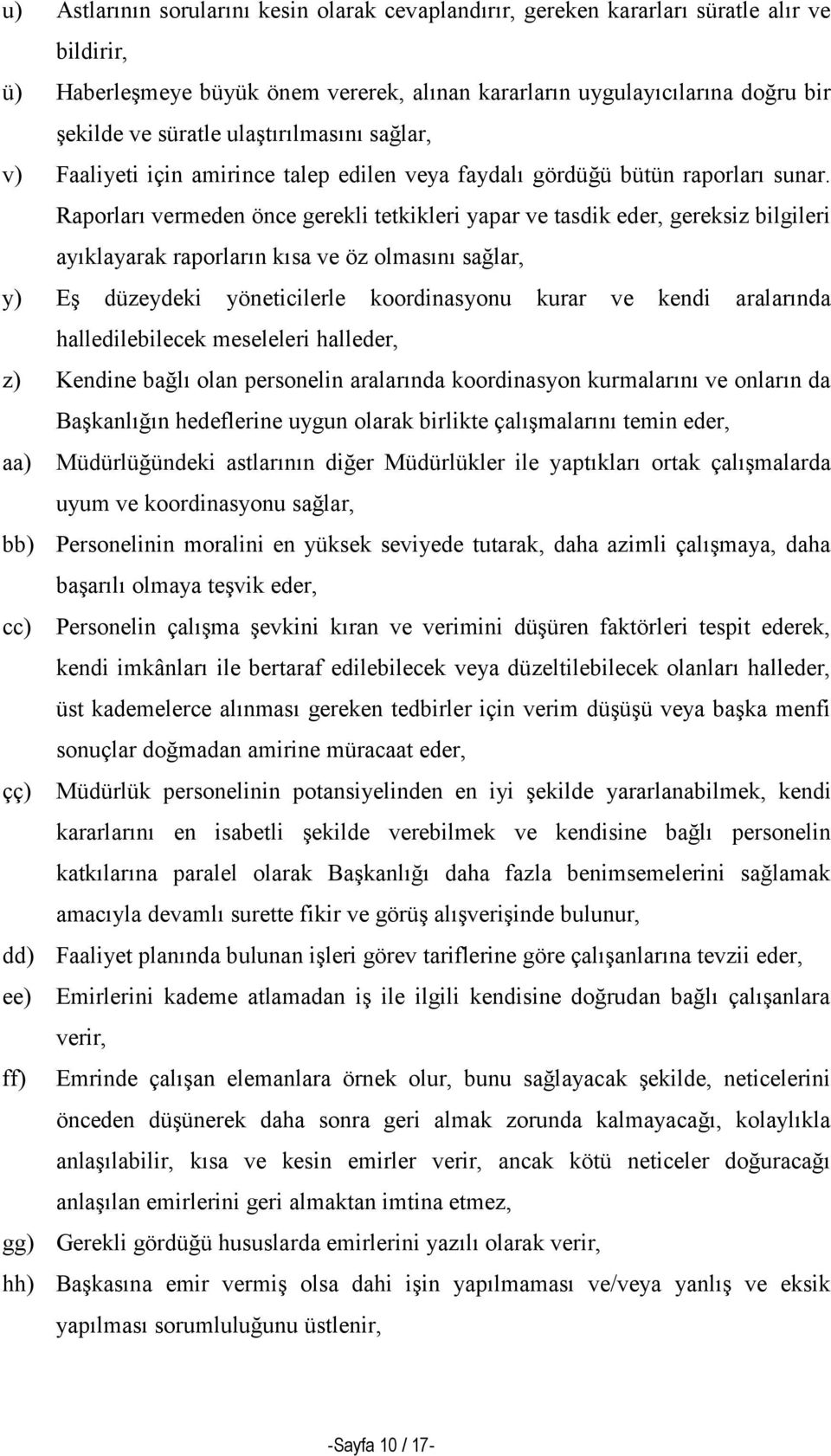 Raporları vermeden önce gerekli tetkikleri yapar ve tasdik eder, gereksiz bilgileri ayıklayarak raporların kısa ve öz olmasını sağlar, y) Eş düzeydeki yöneticilerle koordinasyonu kurar ve kendi