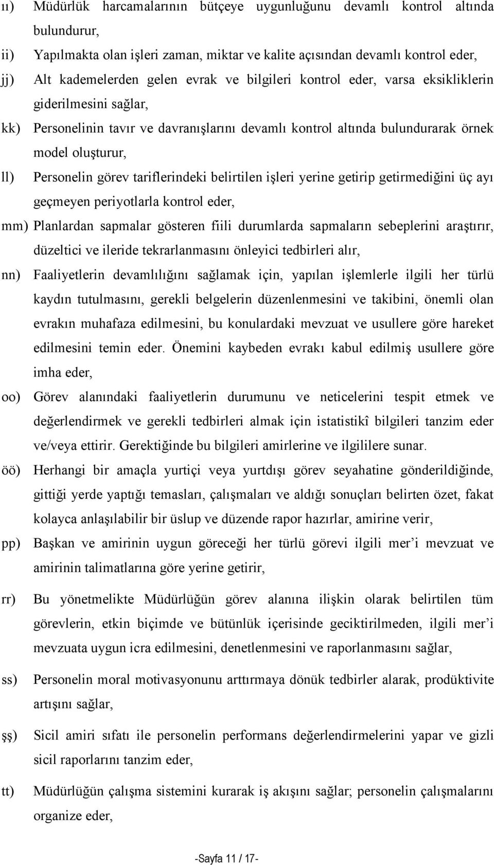 tariflerindeki belirtilen işleri yerine getirip getirmediğini üç ayı geçmeyen periyotlarla kontrol eder, mm) Planlardan sapmalar gösteren fiili durumlarda sapmaların sebeplerini araştırır, düzeltici