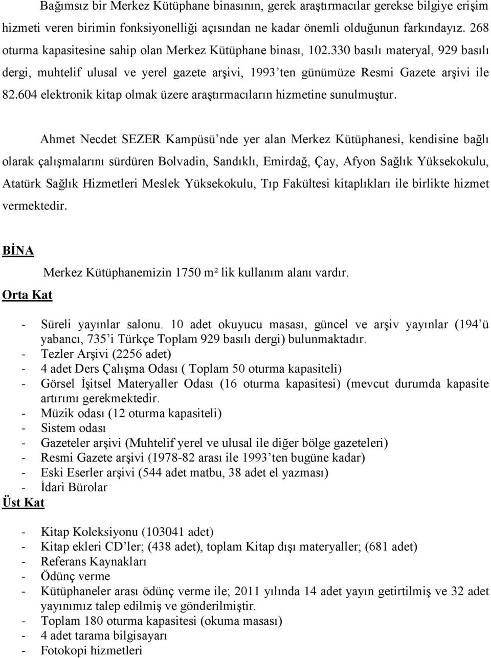 604 elektronik kitap olmak üzere araģtırmacıların hizmetine sunulmuģtur.