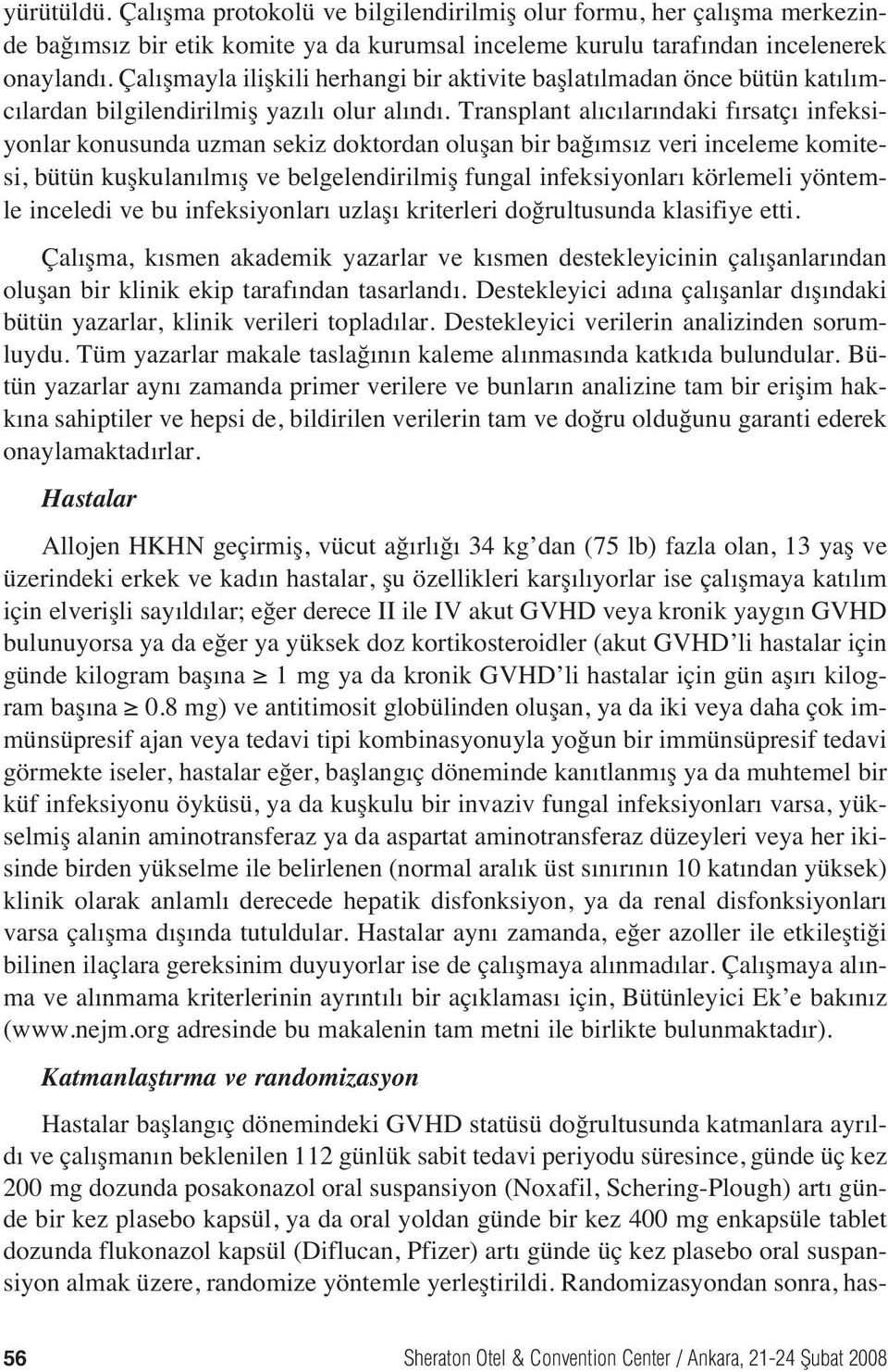 Transplant al c lar ndaki f rsatç infeksiyonlar konusunda uzman sekiz doktordan oluşan bir bağ ms z veri inceleme komitesi, bütün kuşkulan lm ş ve belgelendirilmiş fungal infeksiyonlar körlemeli