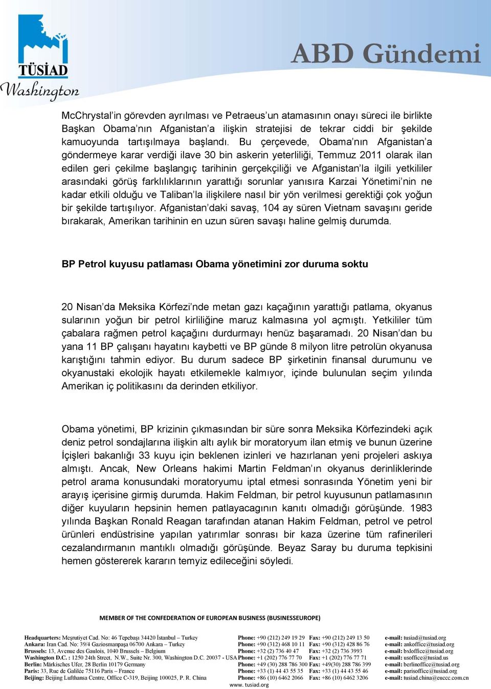 yetkililer arasındaki görüş farklılıklarının yarattığı sorunlar yanısıra Karzai Yönetimi nin ne kadar etkili olduğu ve Taliban la ilişkilere nasıl bir yön verilmesi gerektiği çok yoğun bir şekilde