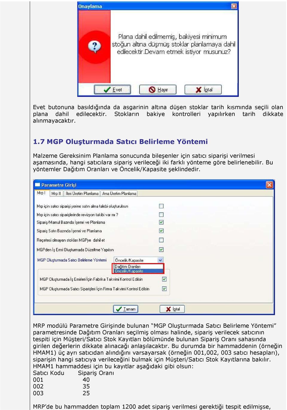 belirlenebilir. Bu yöntemler Dağıtım Oranları ve Öncelik/Kapasite şeklindedir.