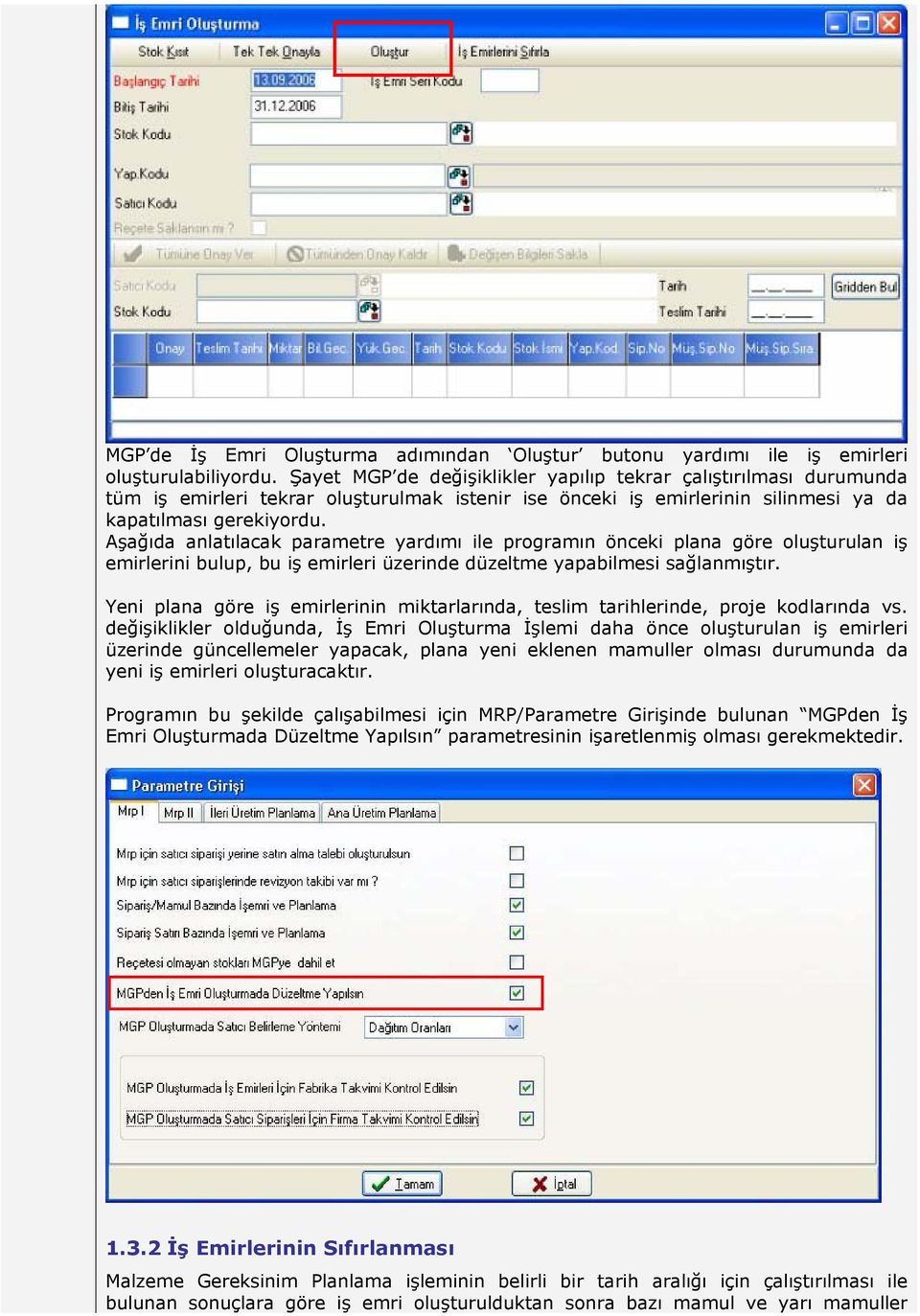 Aşağıda anlatılacak parametre yardımı ile programın önceki plana göre oluşturulan iş emirlerini bulup, bu iş emirleri üzerinde düzeltme yapabilmesi sağlanmıştır.