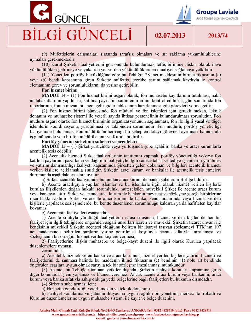 (11) Yönetilen portföy büyüklüğüne göre bu Tebliğin 28 inci maddesinin birinci fıkrasının (a) veya (b) bendi kapsamına giren Şirkette müfettiş, tecrübe şartını sağlamak kaydıyla iç kontrol elemanının