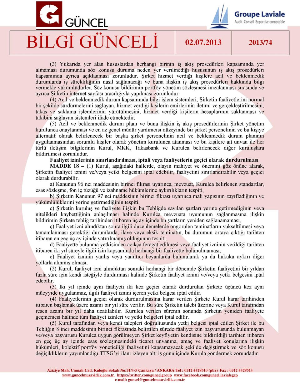 Söz konusu bildirimin portföy yönetim sözleşmesi imzalanması sırasında ve ayrıca Şirketin internet sayfası aracılığıyla yapılması zorunludur.