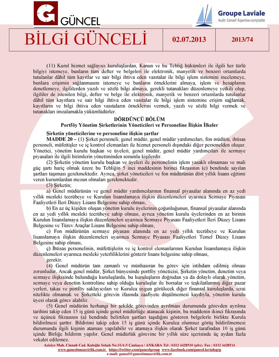 denetlemeye, ilgililerden yazılı ve sözlü bilgi almaya, gerekli tutanakları düzenlemeye yetkili olup, ilgililer de istenilen bilgi, defter ve belge ile elektronik, manyetik ve benzeri ortamlarda