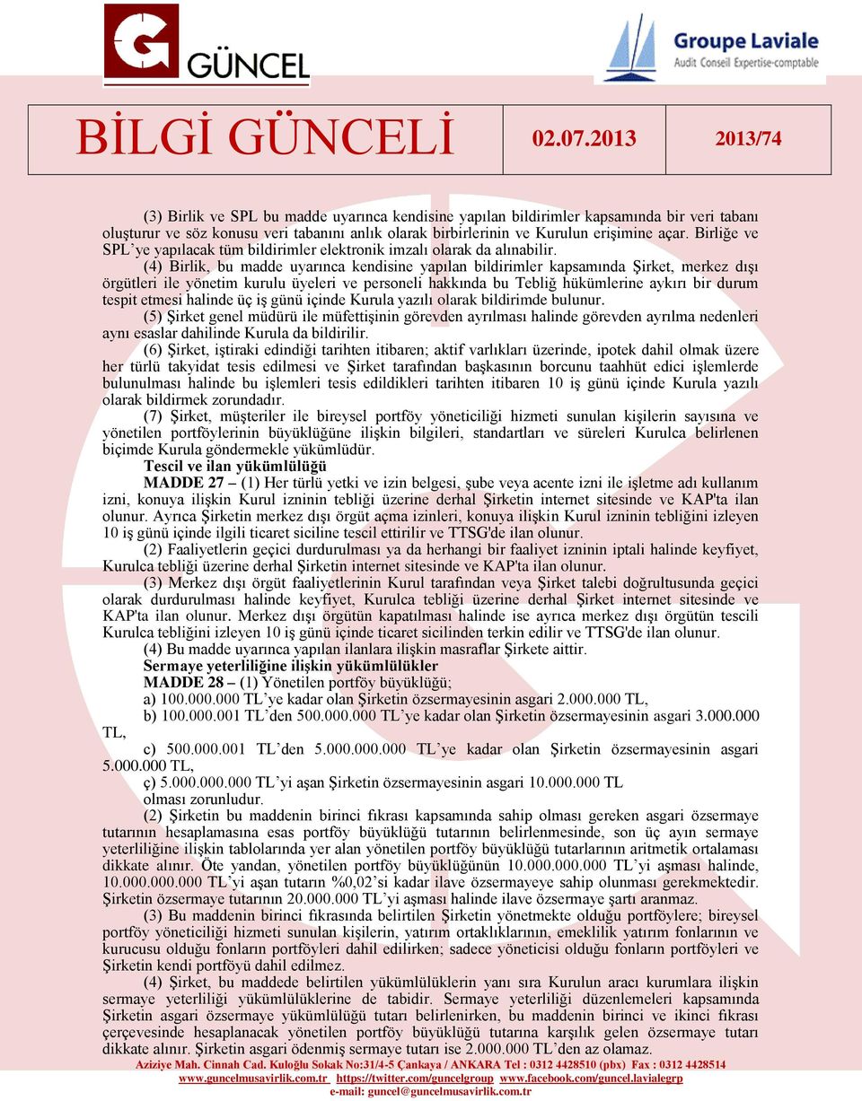 (4) Birlik, bu madde uyarınca kendisine yapılan bildirimler kapsamında Şirket, merkez dışı örgütleri ile yönetim kurulu üyeleri ve personeli hakkında bu Tebliğ hükümlerine aykırı bir durum tespit