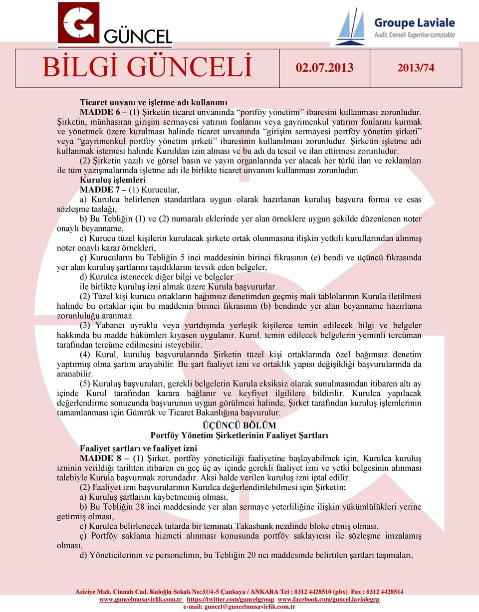 gayrimenkul portföy yönetim şirketi ibaresinin kullanılması zorunludur. Şirketin işletme adı kullanmak istemesi halinde Kuruldan izin alması ve bu adı da tescil ve ilan ettirmesi zorunludur.