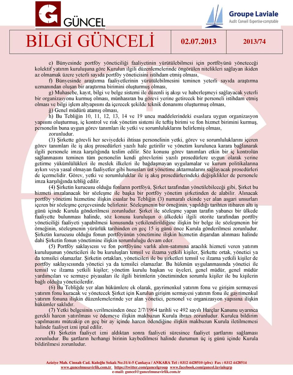 birimini oluşturmuş olması, g) Muhasebe, kayıt, bilgi ve belge sistemi ile düzenli iş akışı ve haberleşmeyi sağlayacak yeterli bir organizasyonu kurmuş olması, münhasıran bu görevi yerine getirecek