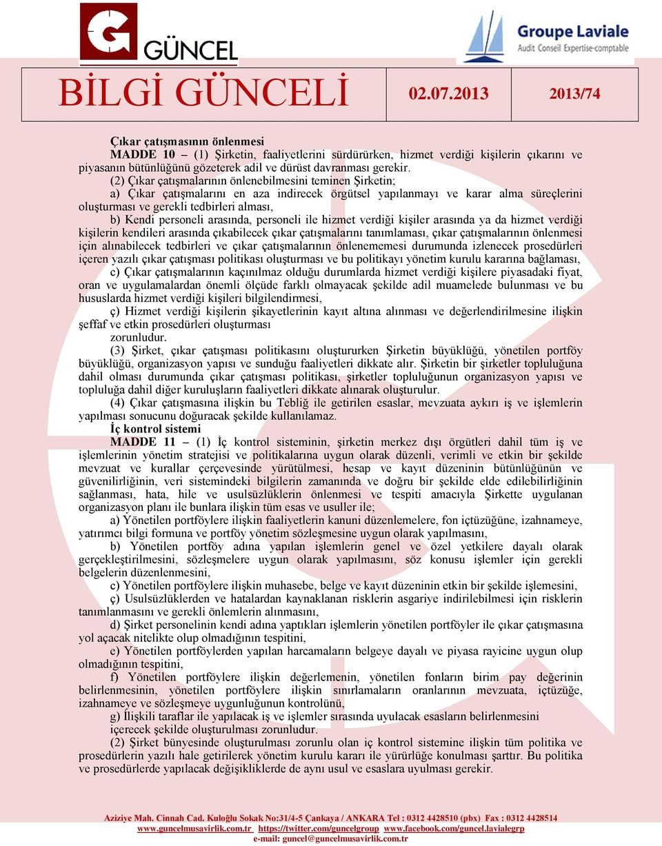 personeli arasında, personeli ile hizmet verdiği kişiler arasında ya da hizmet verdiği kişilerin kendileri arasında çıkabilecek çıkar çatışmalarını tanımlaması, çıkar çatışmalarının önlenmesi için