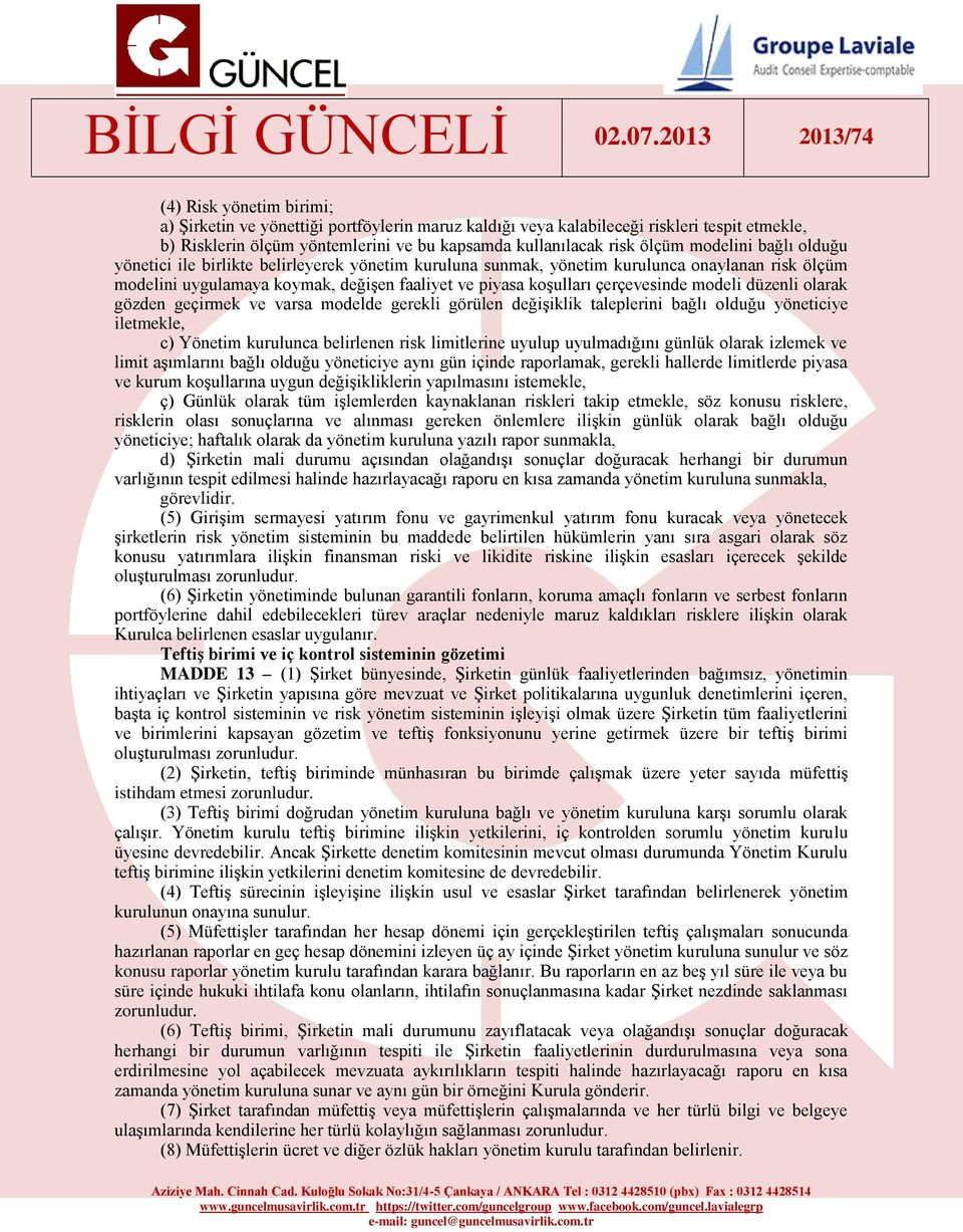 düzenli olarak gözden geçirmek ve varsa modelde gerekli görülen değişiklik taleplerini bağlı olduğu yöneticiye iletmekle, c) Yönetim kurulunca belirlenen risk limitlerine uyulup uyulmadığını günlük