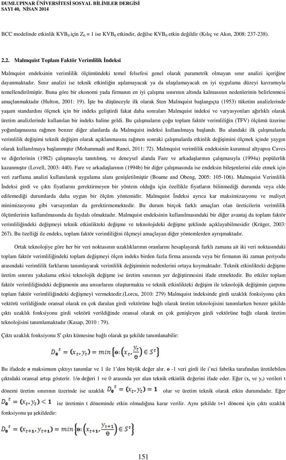 08: 237-238). 2.2. Malmquist Toplam Faktör Verimlilik İndeksi Malmquist endeksinin verimlilik ölçümündeki temel felsefesi genel olarak parametrik olmayan sınır analizi içeriğine dayanmaktadır.