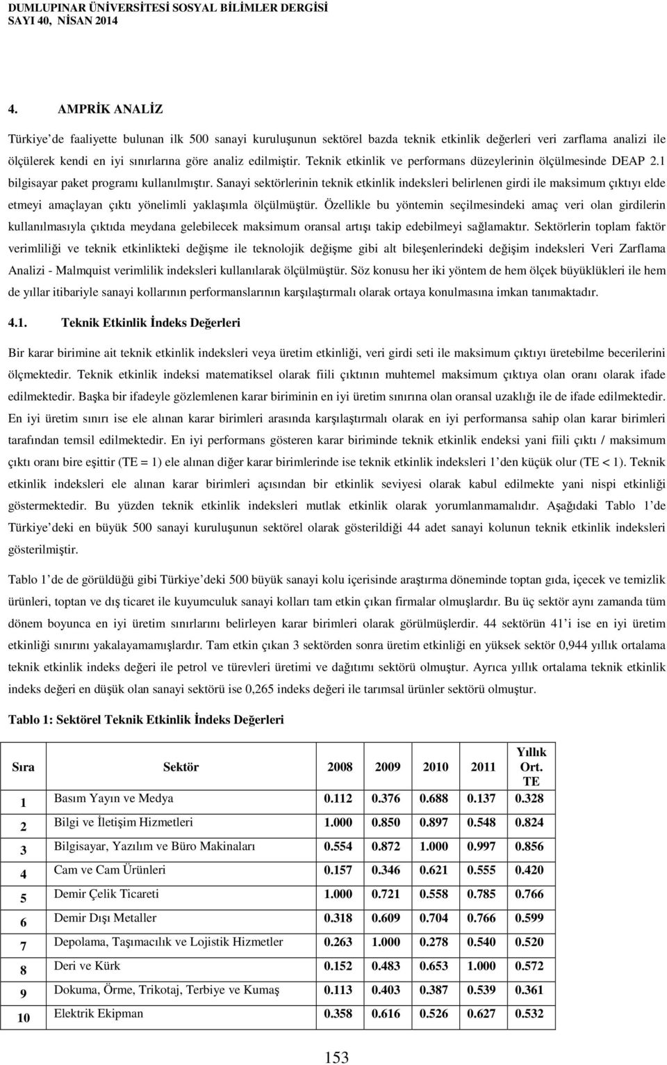 Teknik etkinlik ve performans düzeylerinin ölçülmesinde DEAP 2.1 bilgisayar paket programı kullanılmıştır.