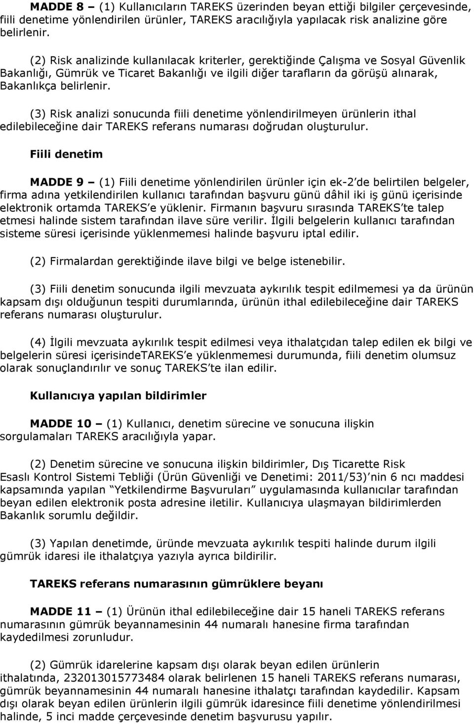 (3) Risk analizi sonucunda fiili denetime yönlendirilmeyen ürünlerin ithal edilebileceğine dair TAREKS referans numarası doğrudan oluşturulur.