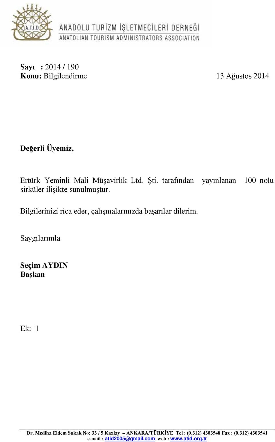 Bilgilerinizi rica eder, çalışmalarınızda başarılar dilerim. Saygılarımla Seçim AYDIN Başkan Ek: 1 Dr.