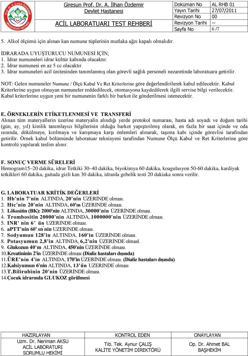 NOT: Gelen numuneler Numune / Ölçü Kabul Ve Ret Kriterlerine göre değerlendirilerek kabul edilecektir.