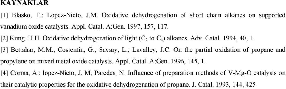 ; Lavalley, J.C. On the partial oxidation of propane and propylene on mixed metal oxide catalysts. Appl. Catal. A:Gen. 1996, 145, 1. [4] Corma, A.