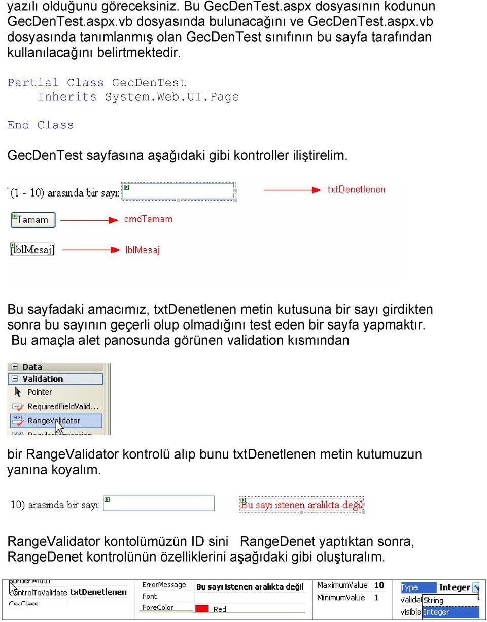 Bu sayfadaki amacımız, txtdenetlenen metin kutusuna bir sayı girdikten sonra bu sayının geçerli olup olmadığını test eden bir sayfa yapmaktır.