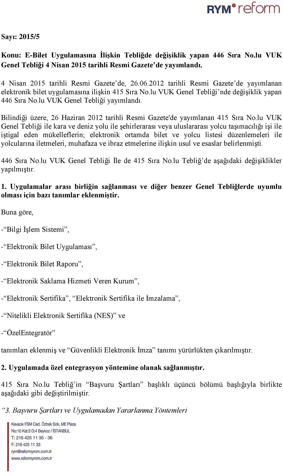 Bilindiği üzere, 26 Haziran 2012 tarihli Resmi Gazete'de yayımlanan 415 Sıra No.