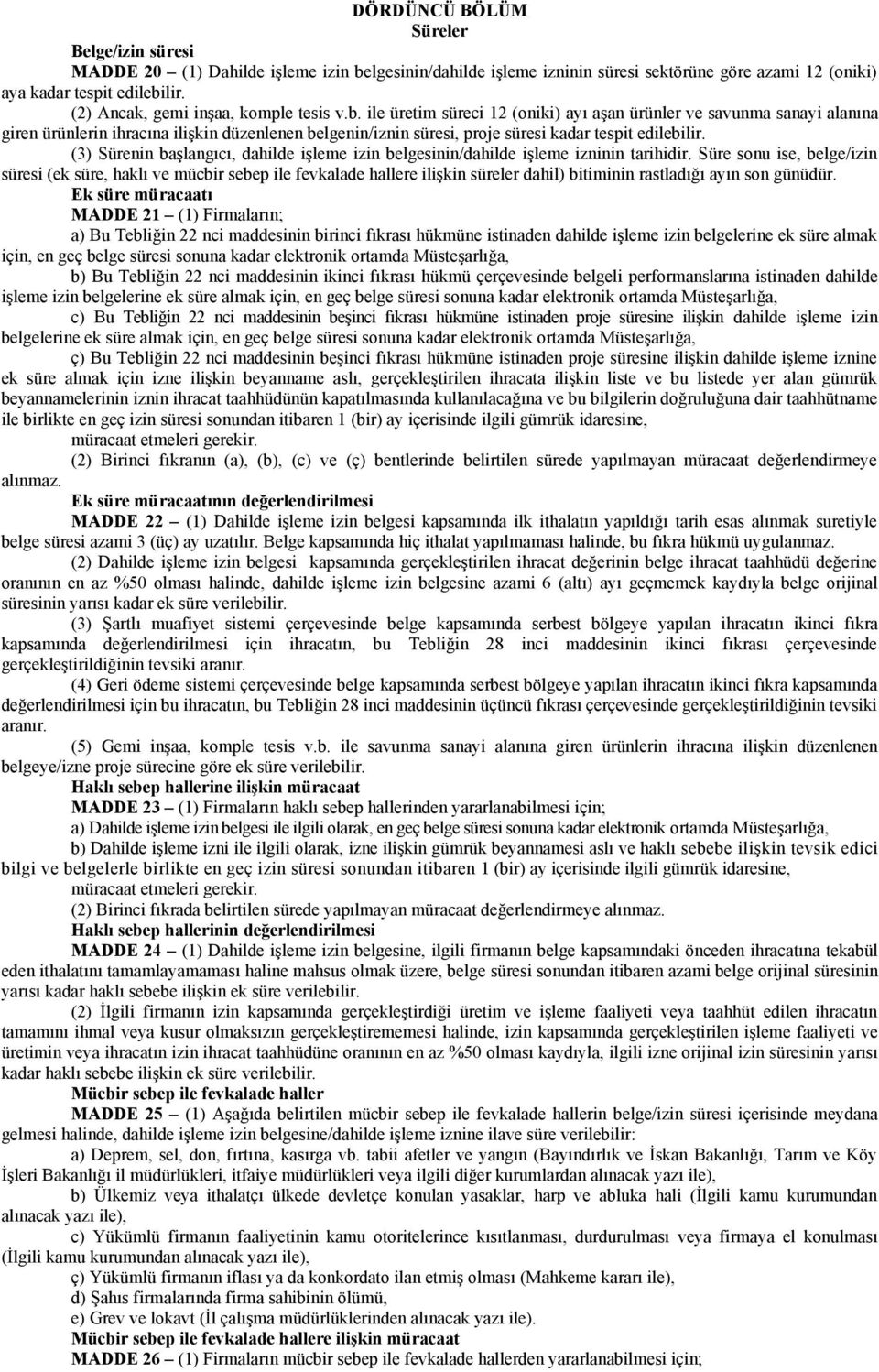 ile üretim süreci 12 (oniki) ayı aşan ürünler ve savunma sanayi alanına giren ürünlerin ihracına ilişkin düzenlenen belgenin/iznin süresi, proje süresi kadar tespit edilebilir.