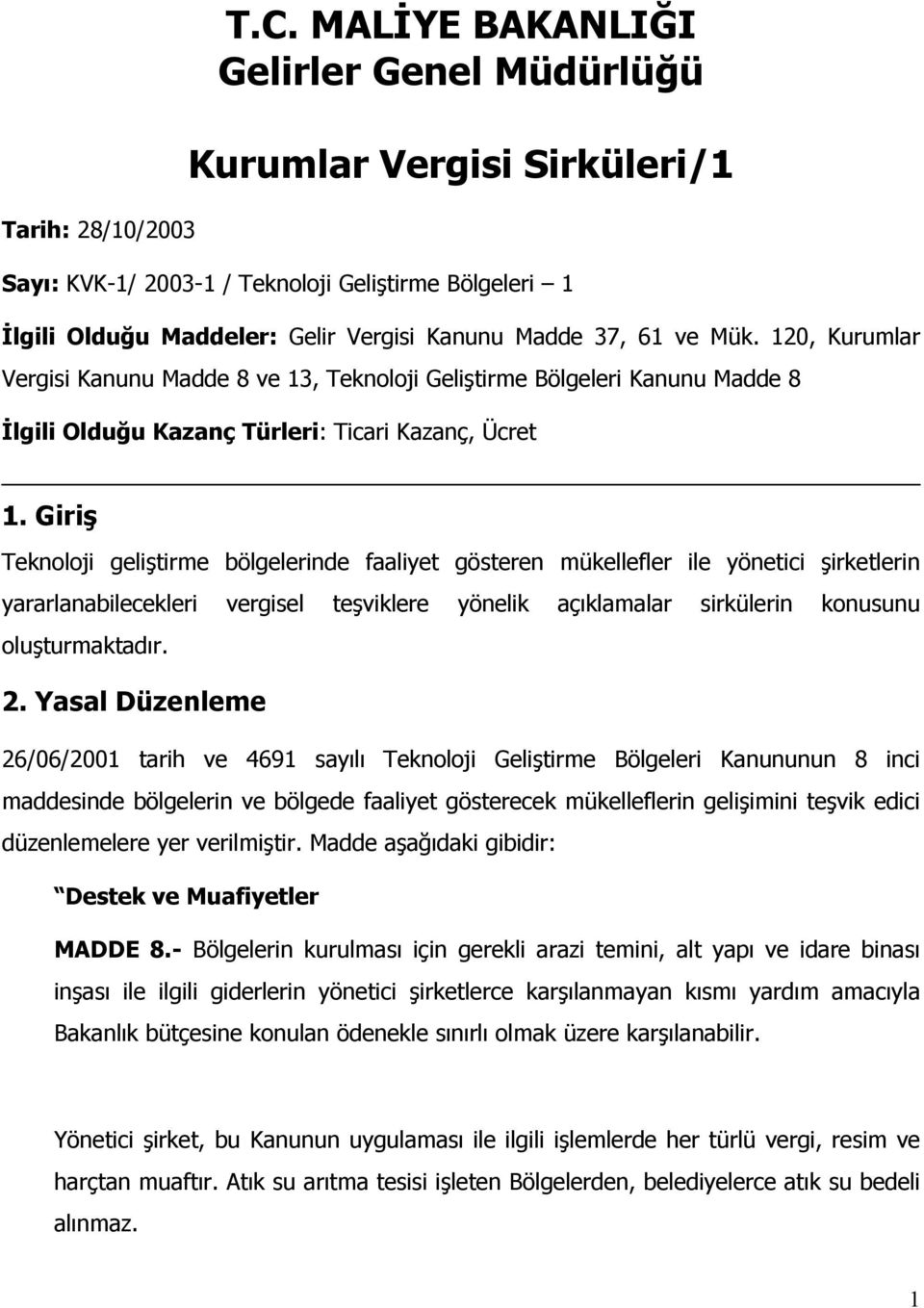 120, Kurumlar Vergisi Kanunu Madde 8 ve 13, Teknoloji Geliştirme Bölgeleri Kanunu Madde 8 İlgili Olduğu Kazanç Türleri: Ticari Kazanç, Ücret 1.