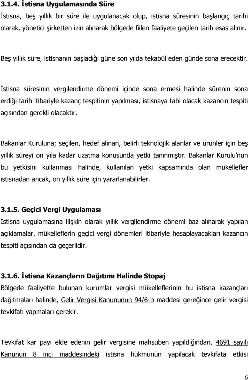 alınır. Beş yıllık süre, istisnanın başladığı güne son yılda tekabül eden günde sona erecektir.