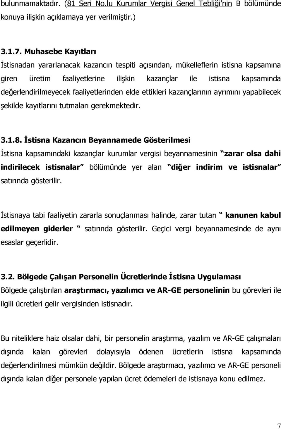 faaliyetlerinden elde ettikleri kazançlarının ayrımını yapabilecek şekilde kayıtlarını tutmaları gerekmektedir. 3.1.8.