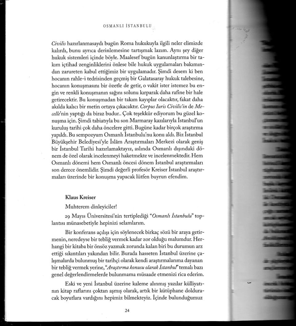 imdi desem ki ben hocanrn rahle-i tedrisinden gegmig bir Galatasaray hukuk talebesine, hocanrn konugmasrntbir özeie de getir, o vakit ister istemezbrt engin ve renkli konugmanrn sa rnr solunu