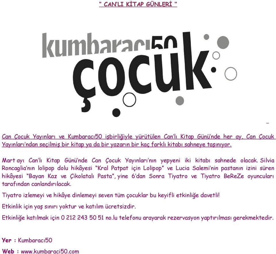 Silvia Roncaglia nın lolipop dolu hikâyesi Kral Patpat için Lolipop ve Lucia Salemi nin pastanın izini süren hikâyesi Bayan Kaz ve Çikolatalı Pasta, yine 6 dan Sonra Tiyatro ve Tiyatro BeReZe