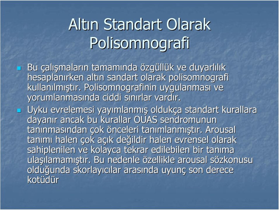 Uyku evrelemesi yayımlanm mlanmış oldukça a standart kurallara dayanır r ancak bu kurallar OUAS sendromunun tanınmas nmasından ndan çok önceleri tanımlanm