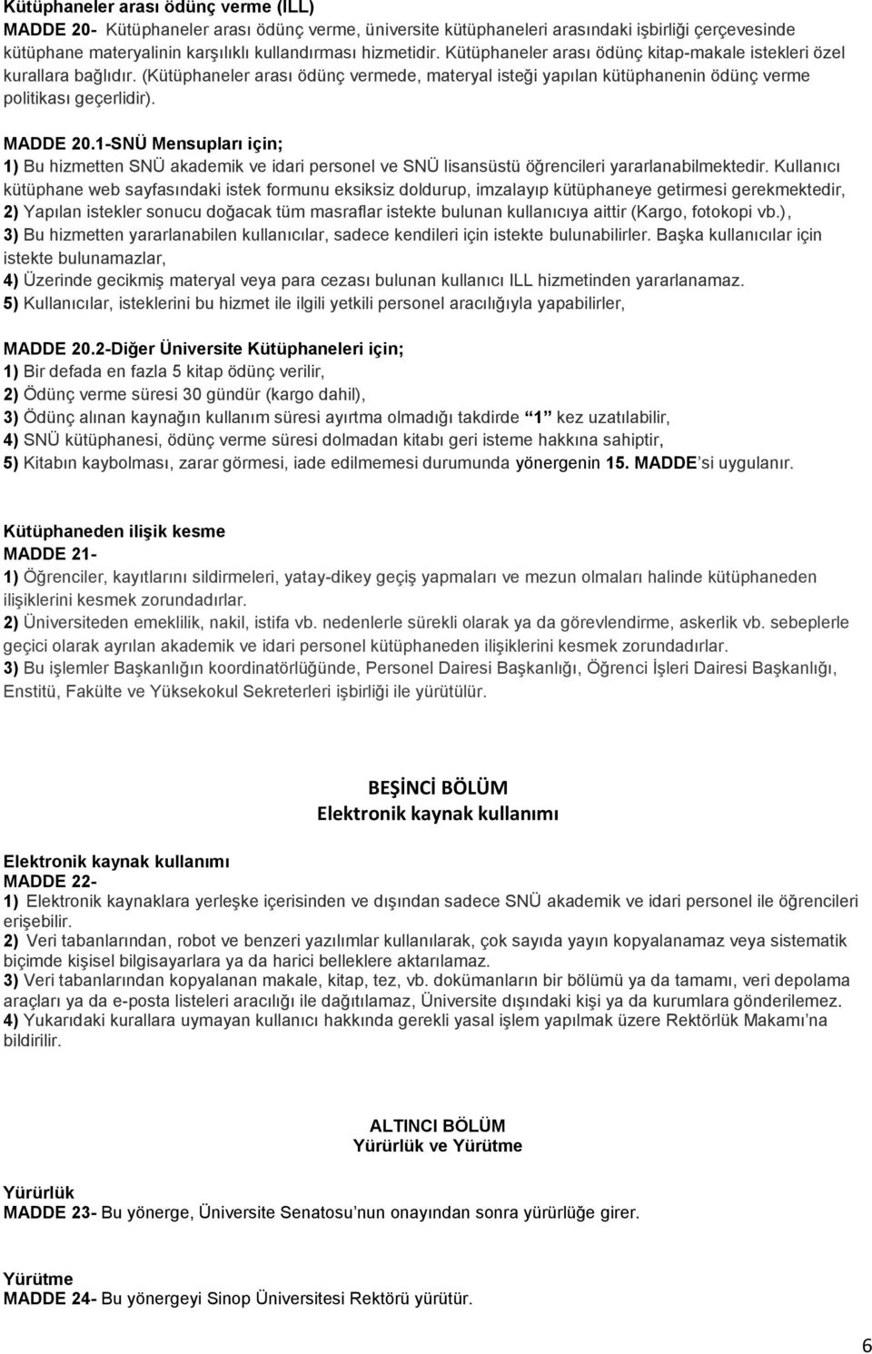 1-SNÜ Mensupları için; 1) Bu hizmetten SNÜ akademik ve idari personel ve SNÜ lisansüstü öğrencileri yararlanabilmektedir.