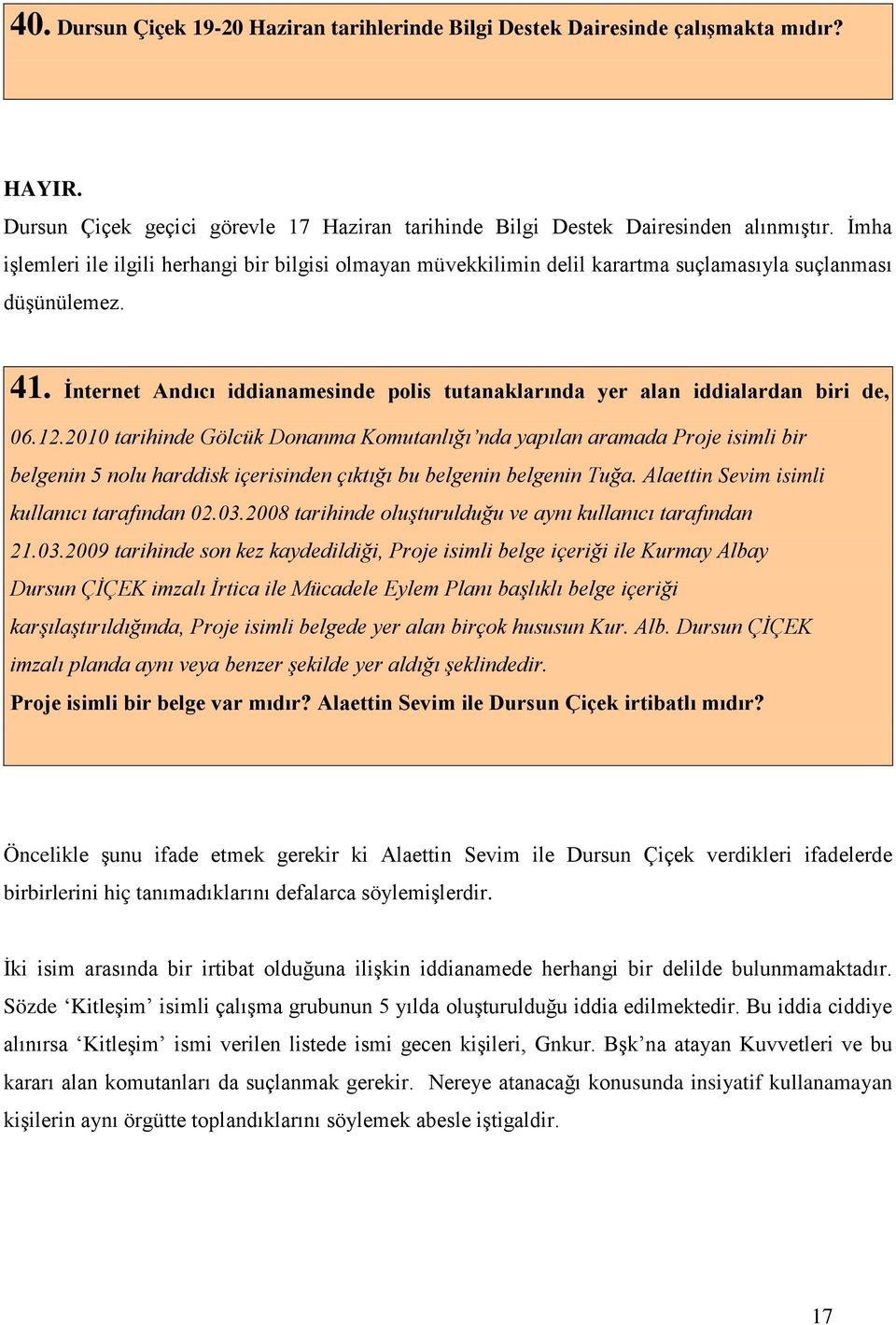 İnternet Andıcı iddianamesinde polis tutanaklarında yer alan iddialardan biri de, 06.12.