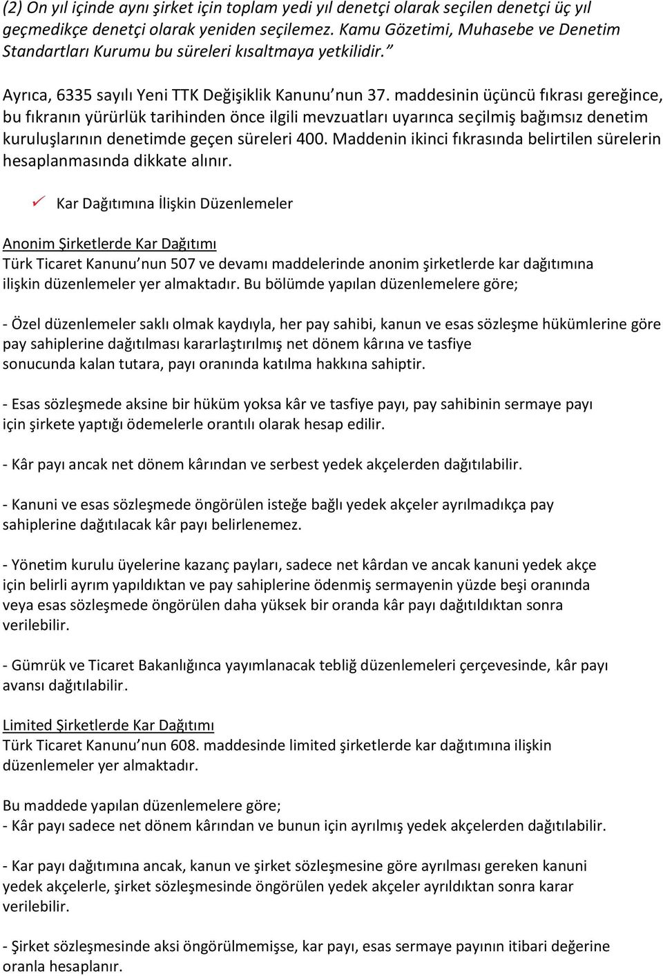 maddesinin üçüncü fıkrası gereğince, bu fıkranın yürürlük tarihinden önce ilgili mevzuatları uyarınca seçilmiş bağımsız denetim kuruluşlarının denetimde geçen süreleri 400.