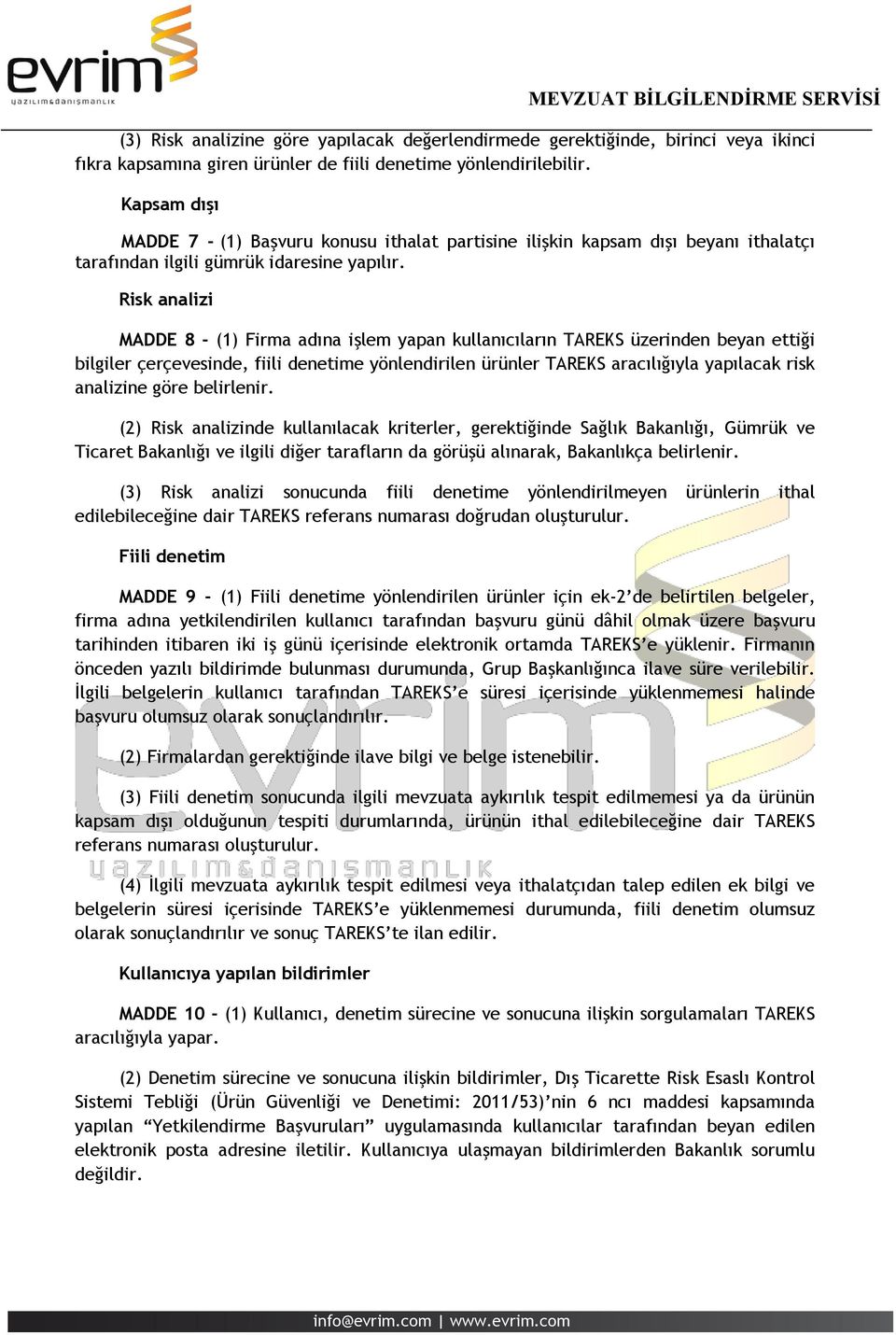 Risk analizi MADDE 8 - (1) Firma adına işlem yapan kullanıcıların TAREKS üzerinden beyan ettiği bilgiler çerçevesinde, fiili denetime yönlendirilen ürünler TAREKS aracılığıyla yapılacak risk