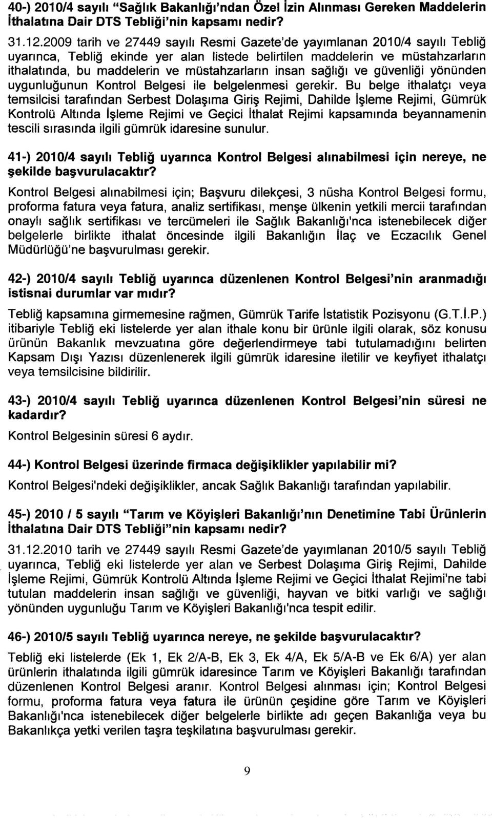 müstahzarların insan sağlığı ve güvenliği yönünden uygunluğunun Kontrol Belgesi ile belgelenmesi gerekir.