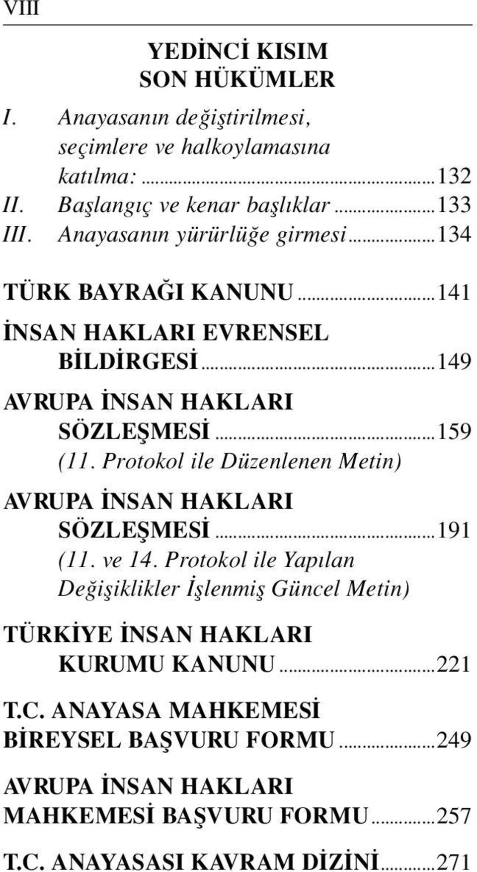 Protokol ile Düzenlenen Metin) AVRUPA İNSAN HAKLARI SÖZLEŞMESİ...191 (11. ve 14.