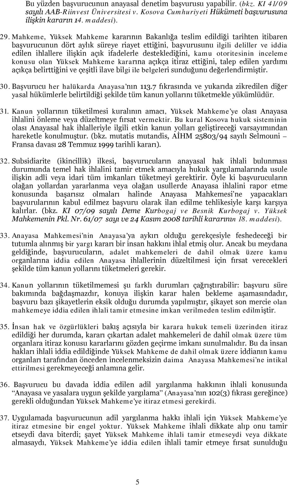 ifadelerle desteklediğini, kamu otoritesinin inceleme konusu olan Yüksek Mahkeme kararına açıkça itiraz ettiğini, talep edilen yardımı açıkça belirttiğini ve çeşitli ilave bilgi ile belgeleri