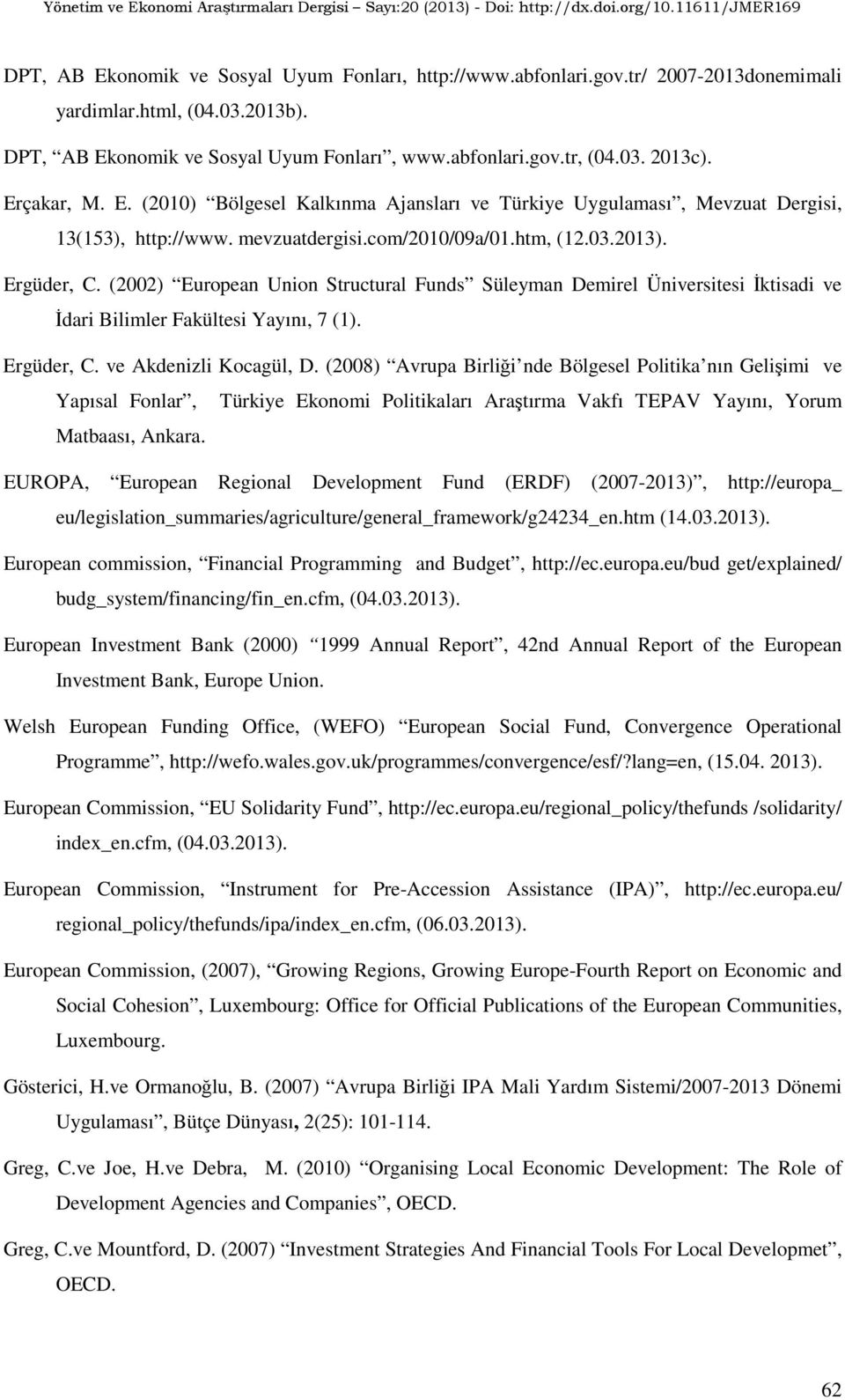 (2002) European Union Structural Funds Süleyman Demirel Üniversitesi İktisadi ve İdari Bilimler Fakültesi Yayını, 7 (1). Ergüder, C. ve Akdenizli Kocagül, D.
