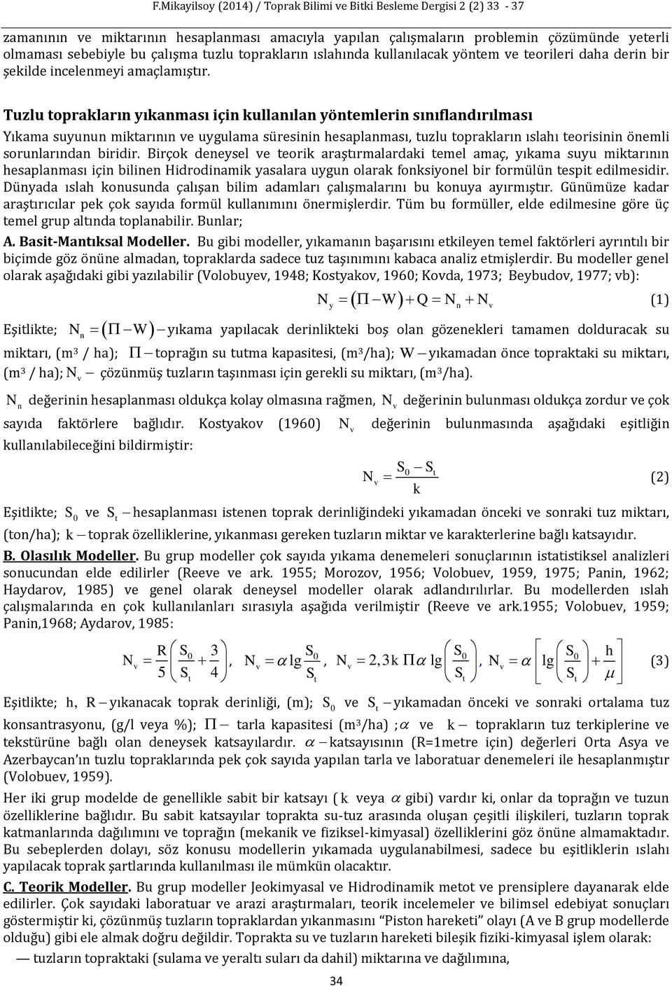 Tuzlu oprakların yıkanması için kullanılan yönemlerin sınıflandırılması Yıkama suyunun mikarının e uygulama süresinin hesaplanması uzlu oprakların ıslahı eorisinin önemli sorunlarından biridir.