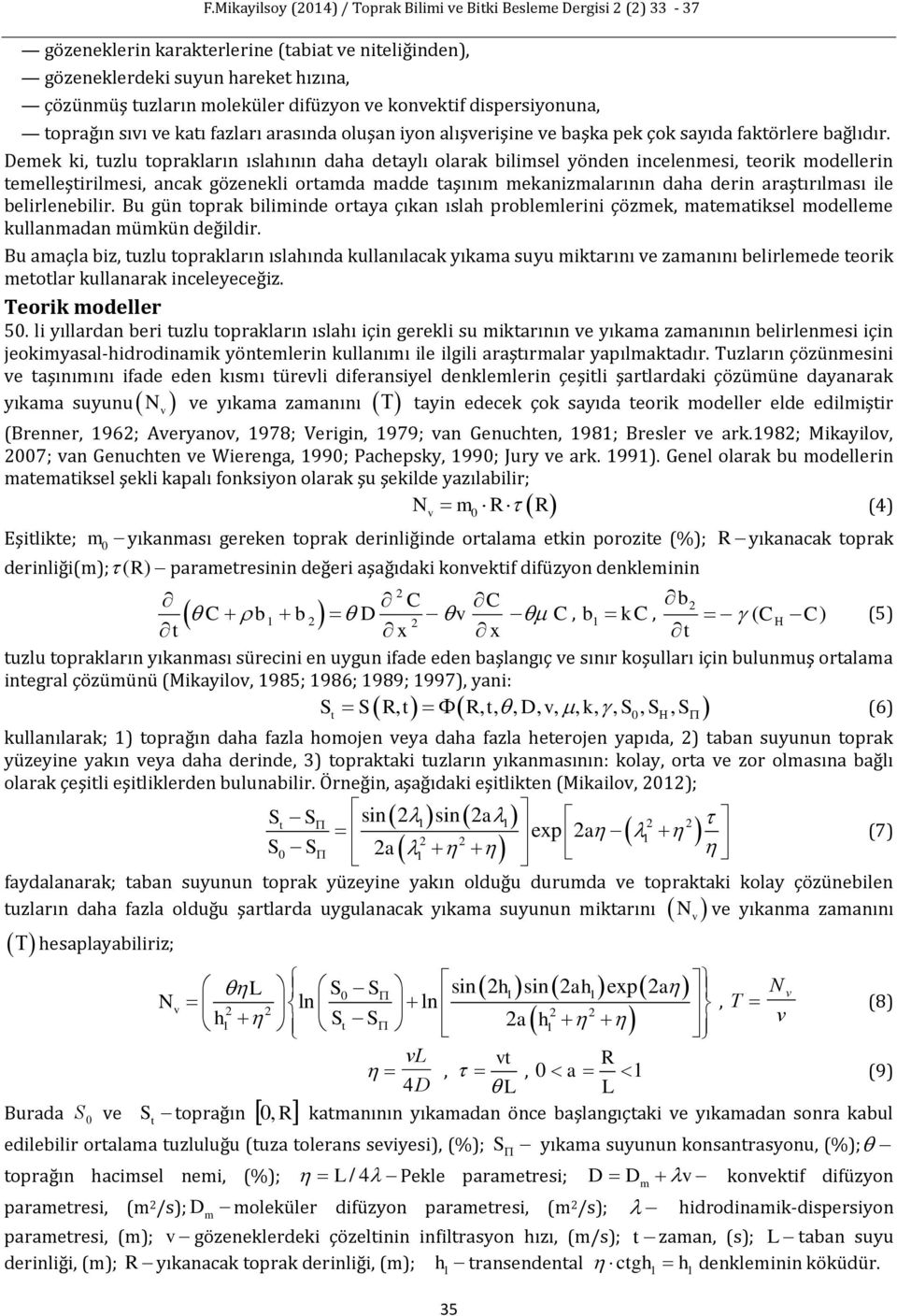 Demek ki uzlu oprakların ıslahının daha deaylı olarak bilimsel yönden incelenmesi eorik modellerin emelleşirilmesi ancak gözenekli oramda madde aşınım mekanizmalarının daha derin araşırılması ile