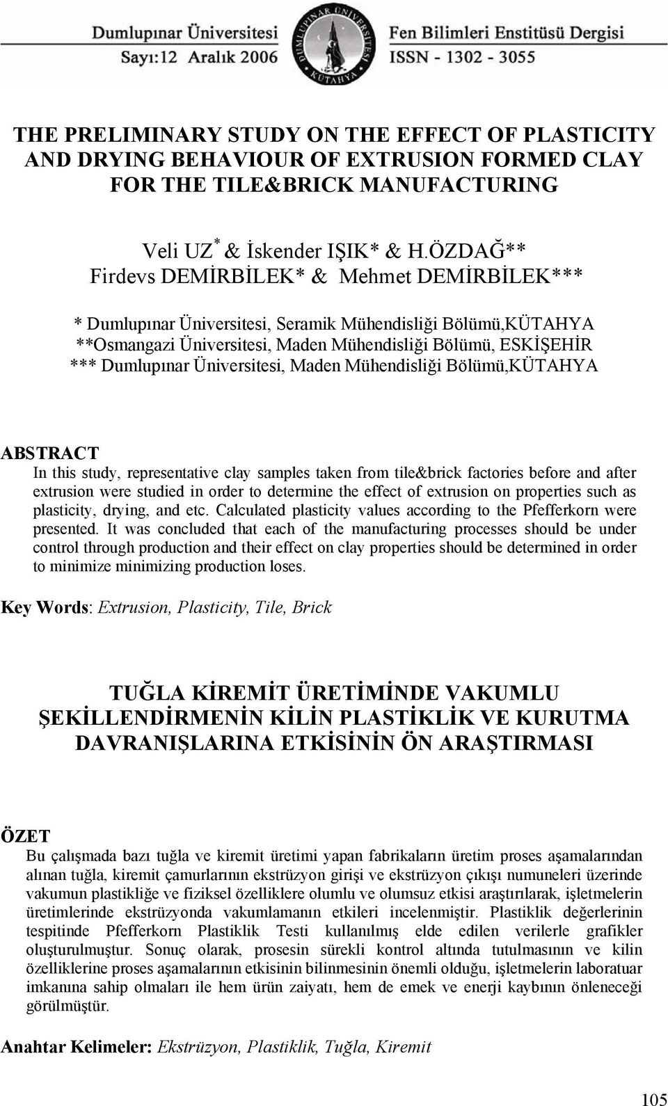 Üniversitesi, Maden Mühendisliği Bölümü,KÜTAHYA ABSTRACT In this study, representative clay samples taken from tile&brick factories before and after extrusion were studied in order to determine the