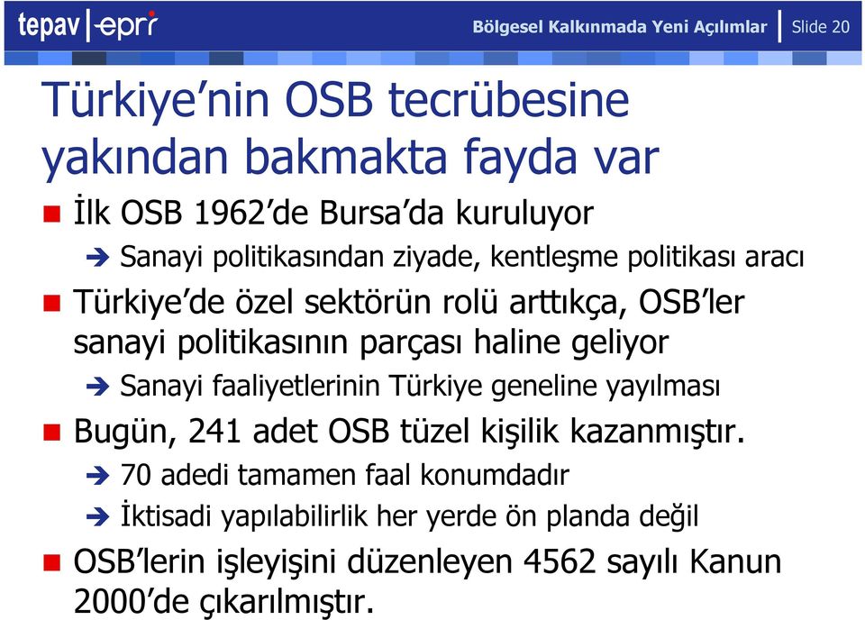 politikasının parçası haline geliyor Sanayi faaliyetlerinin Türkiye geneline yayılması Bugün, 241 adet OSB tüzel kişilik kazanmıştır.