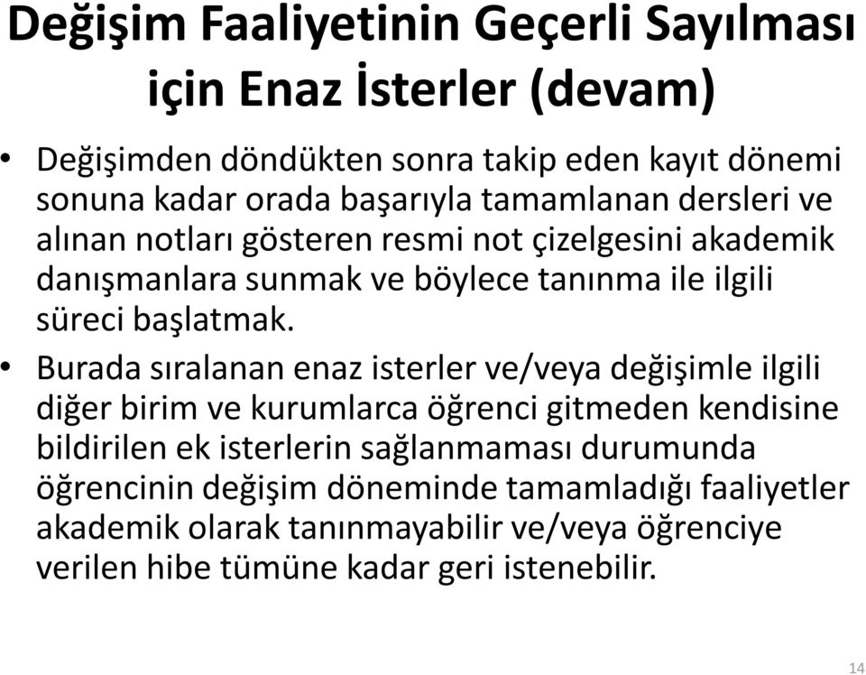 Burada sıralanan enaz isterler ve/veya değişimle ilgili diğer birim ve kurumlarca öğrenci gitmeden kendisine bildirilen ek isterlerin sağlanmaması