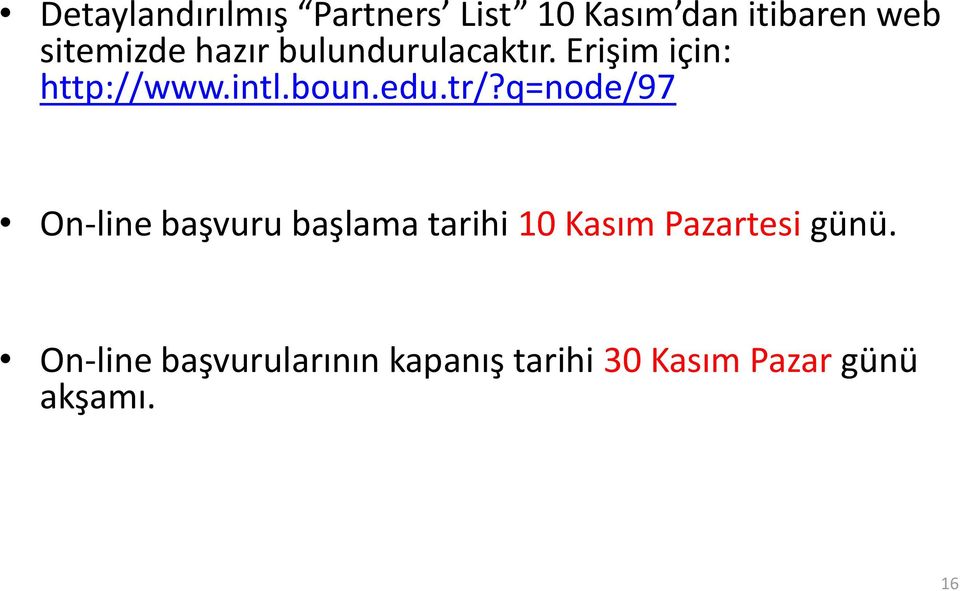 q=node/97 On-line başvuru başlama tarihi 10 Kasım Pazartesi günü.