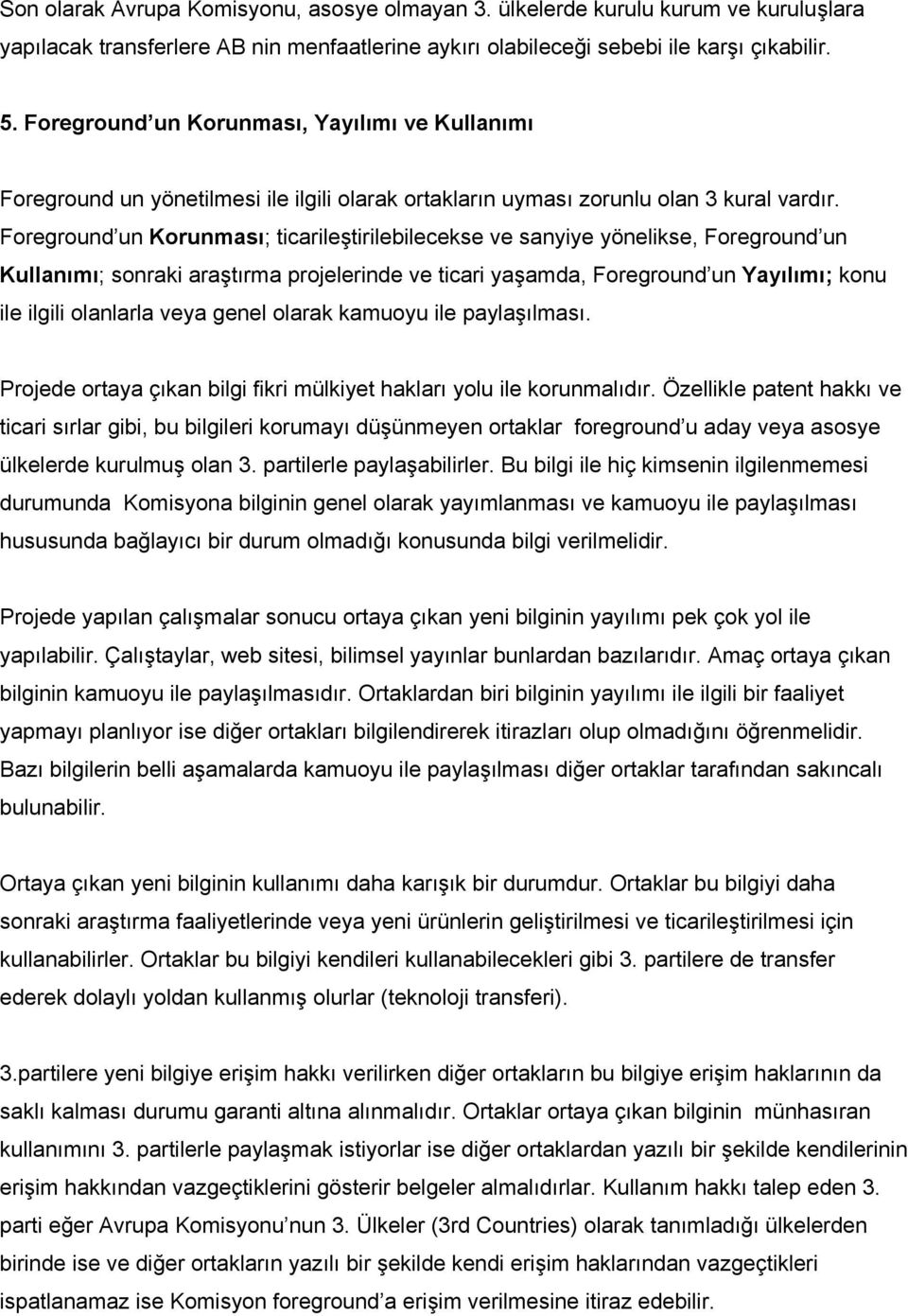 Foreground un Korunması; ticarileştirilebilecekse ve sanyiye yönelikse, Foreground un Kullanımı; sonraki araştırma projelerinde ve ticari yaşamda, Foreground un Yayılımı; konu ile ilgili olanlarla