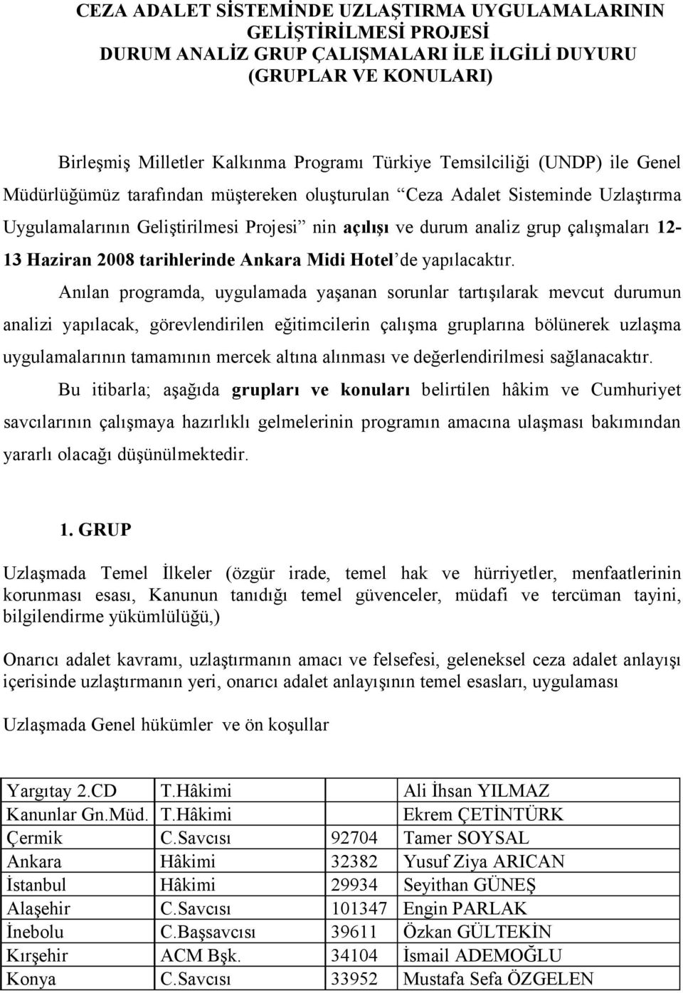 12-13 Haziran 2008 tarihlerinde Ankara Midi Hotel de yapılacaktır.