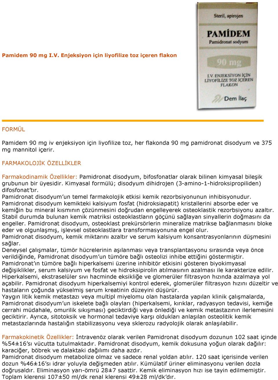 Kimyasal formülü; disodyum dihidrojen (3-amino-1-hidroksipropiliden) difosfonat tır. Pamidronat disodyum un temel farmakolojik etkisi kemik rezorbsiyonunun inhibisyonudur.