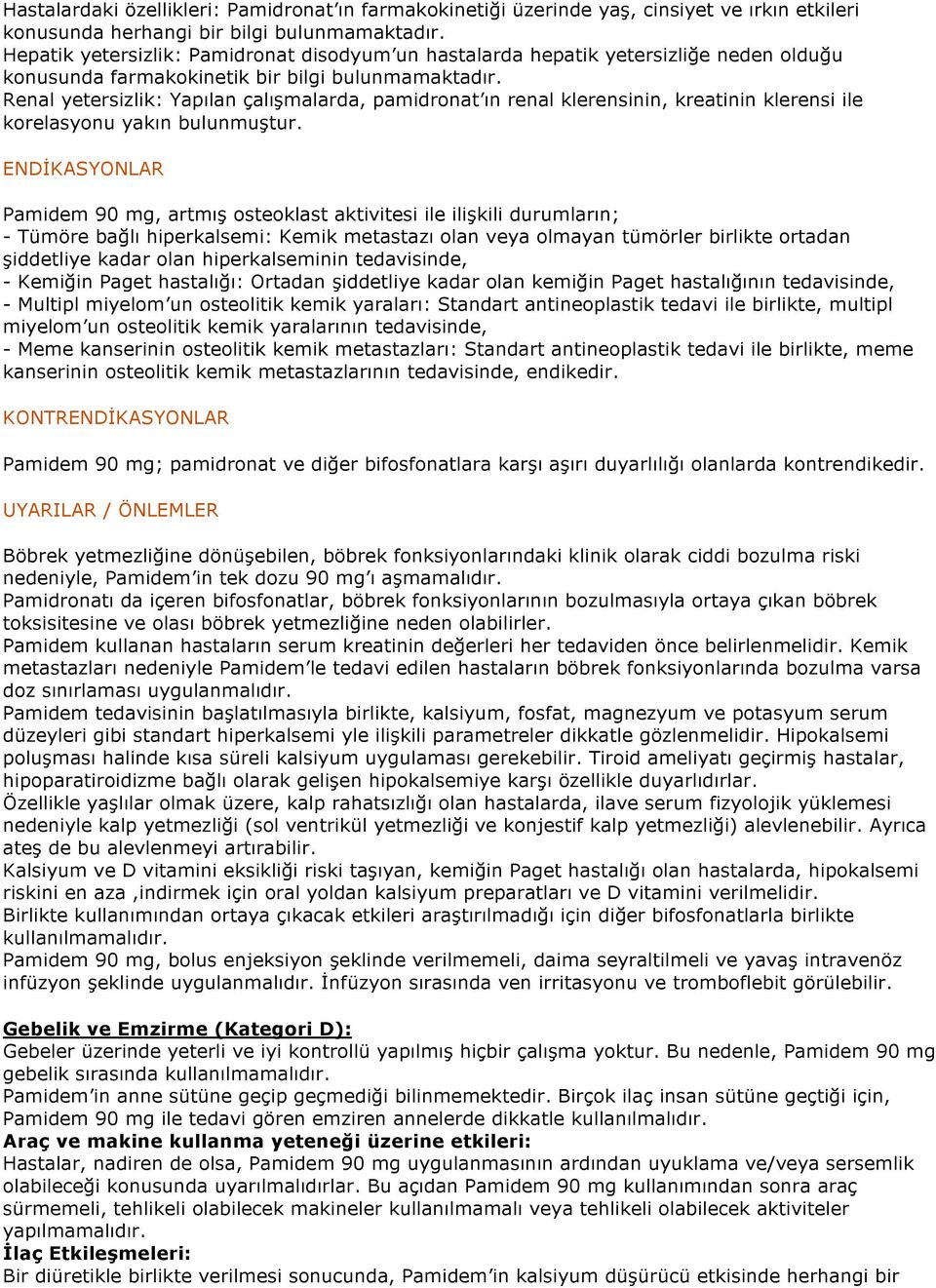 Renal yetersizlik: Yapılan çalışmalarda, pamidronat ın renal klerensinin, kreatinin klerensi ile korelasyonu yakın bulunmuştur.