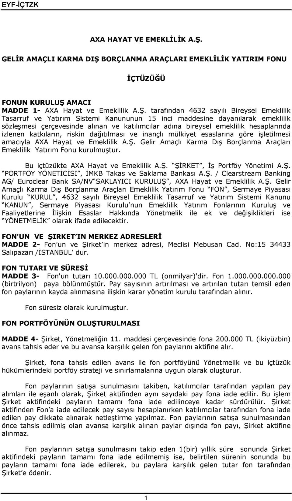 hesaplarında izlenen katkıların, riskin dağıtılması ve inançlı mülkiyet esaslarına göre işletilmesi amacıyla AXA Hayat ve Emeklilik A.Ş.